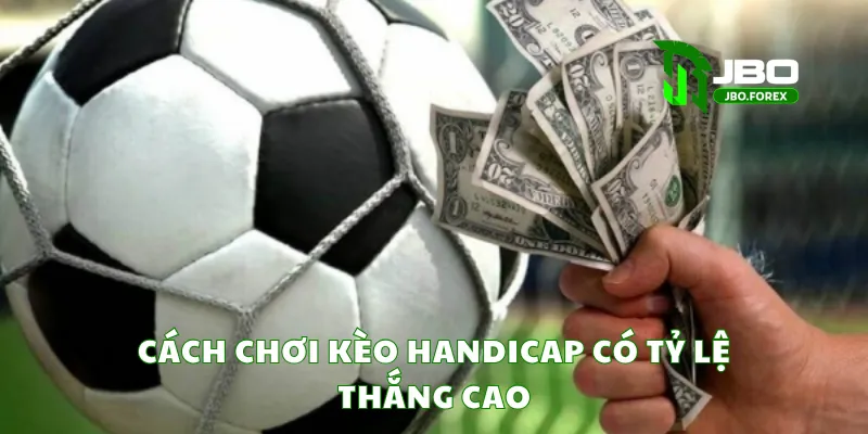 Cách chơi kèo handicap có tỷ lệ thắng cao Cách chơi kèo handicap có tỷ lệ thắng cao