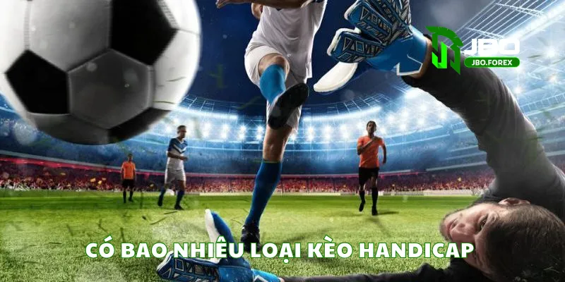 Có bao nhiêu loại kèo handicap Có bao nhiêu loại kèo handicap