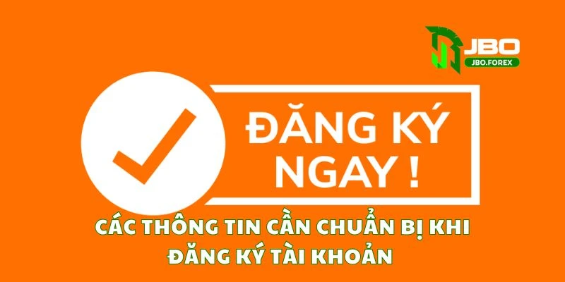 Các thông tin cần chuẩn bị khi đăng ký tài khoản Các thông tin cần chuẩn bị khi đăng ký tài khoản