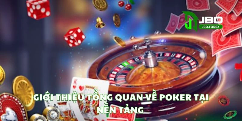 Giới thiệu tổng quan về poker tại nền tảng Giới thiệu tổng quan về poker tại nền tảng