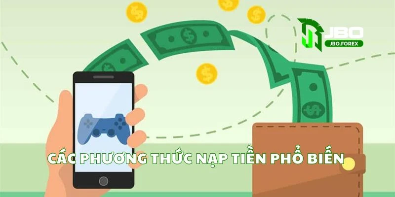 Các phương thức nạp tiền phổ biến Các phương thức nạp tiền phổ biến