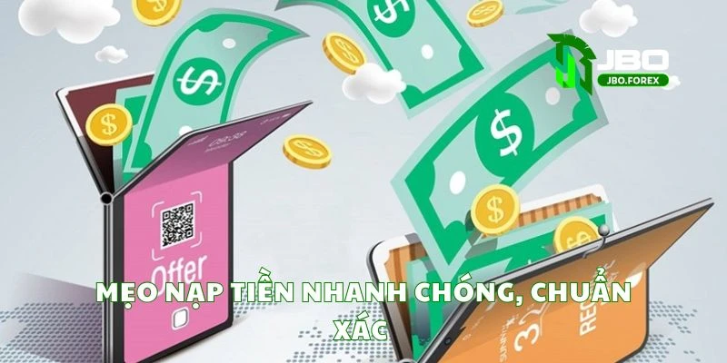 Mẹo nạp tiền nhanh chóng, chuẩn xác Mẹo nạp tiền nhanh chóng, chuẩn xác