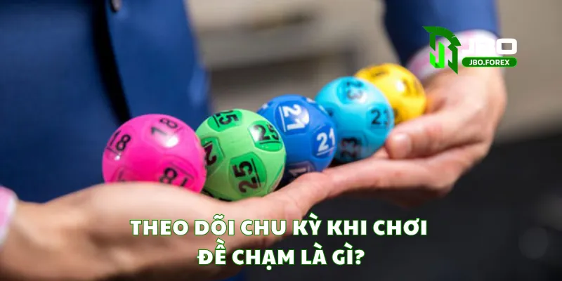 Theo dõi chu kỳ khi chơi đề chạm là gì? Theo dõi chu kỳ khi chơi đề chạm là gì?