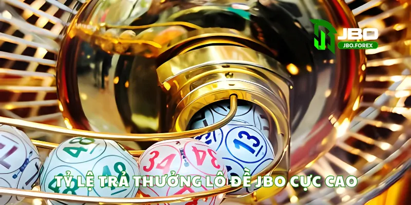 Tỷ lệ trả thưởng lô đề JBO cực cao Tỷ lệ trả thưởng lô đề JBO cực cao